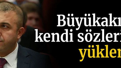 Büyükakın’a kendi sözleriyle yüklendi!